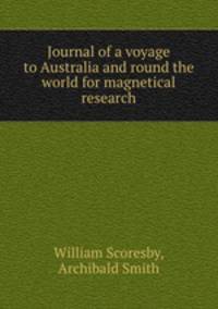 Journal of a voyage to Australia and round the world for magnetical research