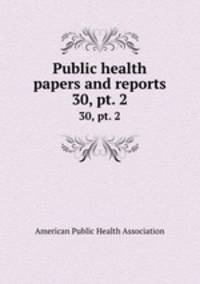 Public health papers and reports. 30, pt. 2