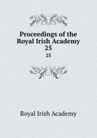 Proceedings of the Royal Irish Academy. 25