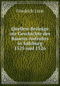 Quellen-Beitrage zur Geschichte des Bauern-Aufruhrs in Salzburg 1525 und 1526