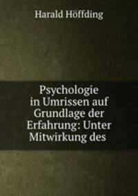 Psychologie in Umrissen auf Grundlage der Erfahrung: Unter Mitwirkung des .