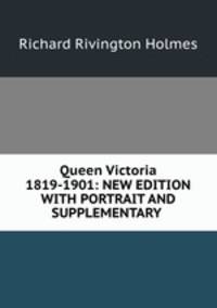 Queen Victoria 1819-1901: NEW EDITION WITH PORTRAIT AND SUPPLEMENTARY .