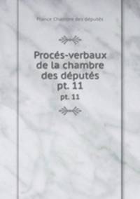 Procs-verbaux de la chambre des dputs. pt. 11