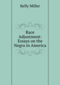 Race Adjustment: Essays on the Negro in America