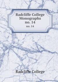 Radcliffe College Monographs. no. 14