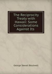 The Reciprocity Treaty with Hawaii: Some Considerations Against Its .