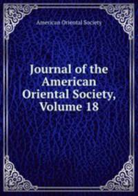 Journal of the American Oriental Society, Volume 18