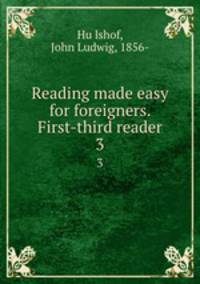 Reading made easy for foreigners. First-third reader. 3