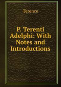 P. Terenti Adelphi: With Notes and Introductions