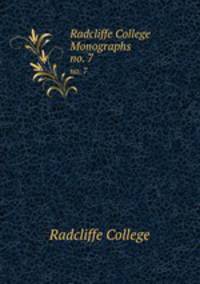 Radcliffe College Monographs. no. 7