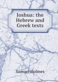 Joshua: the Hebrew and Greek texts
