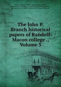 The John P. Branch historical papers of Randolf-Macon college ., Volume 3