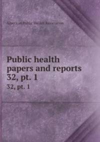 Public health papers and reports. 32, pt. 1