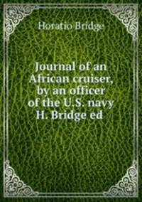 Journal of an African cruiser, by an officer of the U.S. navy H. Bridge ed .