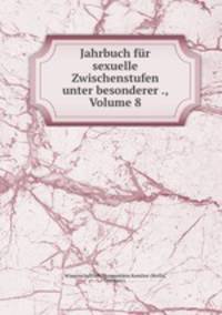 Jahrbuch fur sexuelle Zwischenstufen unter besonderer ., Volume 8