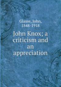 John Knox; a criticism and an appreciation