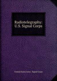 Radiotelegraphy: U.S. Signal Corps