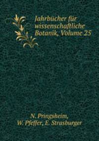 Jahrbucher fur wissenschaftliche Botanik, Volume 25