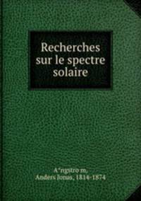 Recherches sur le spectre solaire
