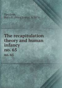 The recapitulation theory and human infancy. no. 65