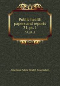 Public health papers and reports. 31, pt. 1
