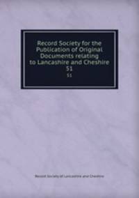 Record Society for the Publication of Original Documents relating to Lancashire and Cheshire. 51