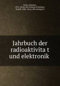 Jahrbuch der radioaktivita?t und elektronik