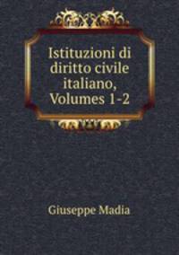Istituzioni di diritto civile italiano, Volumes 1-2