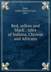 Red, yellow and black : tales of Indians, Chinese and Africans
