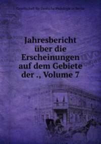 Jahresbericht uber die Erscheinungen auf dem Gebiete der ., Volume 7