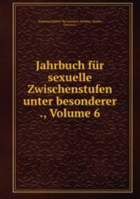 Jahrbuch fur sexuelle Zwischenstufen unter besonderer ., Volume 6