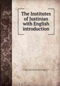 The Institutes of Justinian with English introduction