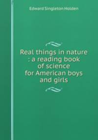 Real things in nature : a reading book of science for American boys and girls