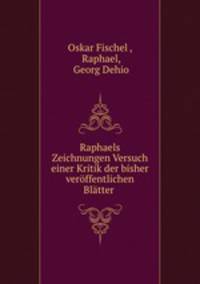 Raphaels Zeichnungen Versuch einer Kritik der bisher veroffentlichen Blatter .