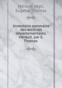 Inventaire sommaire des archives departementales. Herault, par E. Thomas .