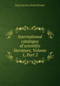 International catalogue of scientific literature, Volume 1, Part 2