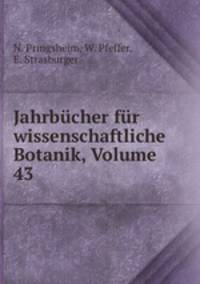Jahrbucher fur wissenschaftliche Botanik, Volume 43