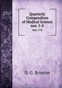 Quarterly Compendium of Medical Science. nos. 5-8
