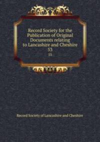 Record Society for the Publication of Original Documents relating to Lancashire and Cheshire. 53