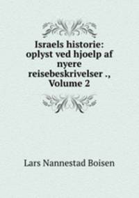 Israels historie: oplyst ved hjoelp af nyere reisebeskrivelser ., Volume 2