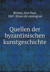 Quellen der byzantinischen kunstgeschichte