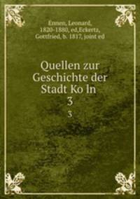 Quellen zur Geschichte der Stadt Koln . 3