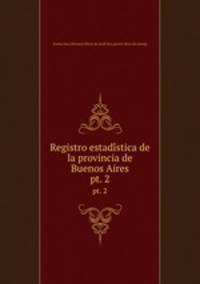 Registro estadistica de la provincia de Buenos Aires. pt. 2