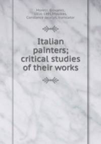 Italian painters; critical studies of their works