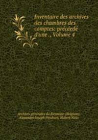 Inventaire des archives des chambres des comptes: prced d`une ., Volume 4