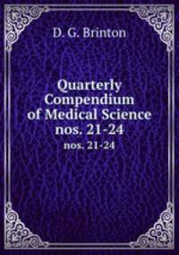 Quarterly Compendium of Medical Science. nos. 21-24