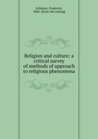 Religion and culture; a critical survey of methods of approach to religious phenomena