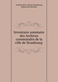 Inventaire sommaire des Archives communales de la ville de Strasbourg .