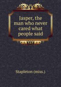 Jasper, the man who never cared what people said