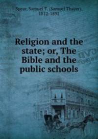 Religion and the state; or, The Bible and the public schools